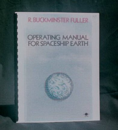 Operating Manual for Spaceship Earth, by R.B. Fuller -- we are all astronauts