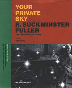 Your Private Sky, R.Buckminster Fuller, The Art of Design Science, edited by: J. Krausse, C. Lichtenstein. -- Beautiful museum release of Bucky artifacts.  Lots of full-color prints.