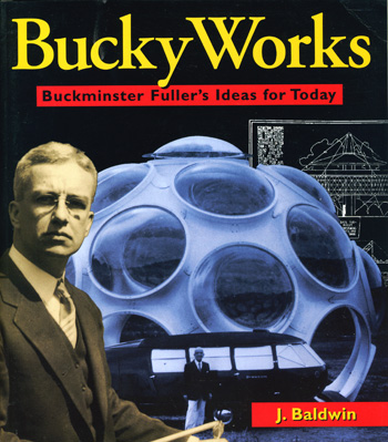 Buy: Bucky Works: Buckminster Fuller's Ideas for Today: A wonderful, nontechnical introduction to one of this century's most fascinating minds. Original and valuable, because it describes Bucky Fuller's original techniques
